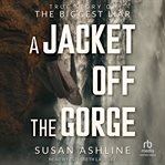 A jacket off the gorge : true story of the biggest liar cover image