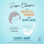 Dear Oliver : An Unexpected Friendship with Oliver Sacks cover image