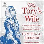 The Tory's Wife : A Woman and Her Family in Revolutionary America cover image