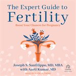 The Expert Guide to Fertility : Boost Your Chances for Pregnancy cover image