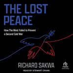 The Lost Peace : How The West Failed to Prevent a Second Cold War cover image