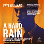 A Hard Rain : America in the 1960s, Our Decade of Hope, Possibility, and Innocence Lost cover image