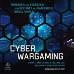 Cyber wargaming : research and education for security in a dangerous digital world cover image