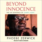Beyond Innocence : The Life Sentence of Darryl Hunt cover image