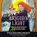 Brigid's light. Tending the Ancestral Flame of the Beloved Celtic Goddess cover image