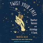 Twist your fate : manifest success with astrology and tarot cover image