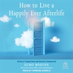 How to live a happily ever afterlife : stories of trapped souls and how not to become one cover image