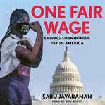 One fair wage : ending subminimum pay in America cover image