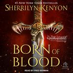 Born of Blood : The League: Eve Of Destruction Series, Book 2 cover image