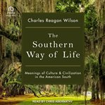 The southern way of life : meanings of culture and civilization in the American South cover image