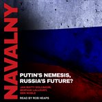 Navalny. Putin's Nemesis, Russia's Future? cover image