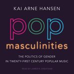 Pop masculinities : the politics of gender in twenty-first century popular music cover image