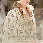 I, Jane : In the Court of Henry VIII Series, Book 4 cover image