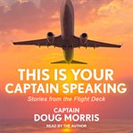 This is your captain speaking : stories from the flight deck cover image