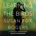Learning the Birds : A Midlife Adventure cover image