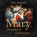 Mary : founder of Christianity cover image