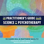 The practitioner's guide to the science of psychotherapy cover image