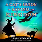 A Cat's Guide to Saving the Kingdom : Dragoncat Series, Book 3 cover image