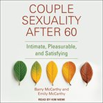 Couple sexuality after 60 : intimate, pleasurable, and satisfying cover image