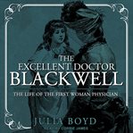The excellent doctor Blackwell : the life of the first woman physician cover image