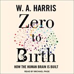 Zero to birth. How the Human Brain Is Built cover image