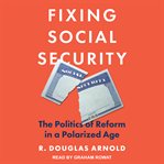 Fixing social security. The Politics of Reform in a Polarized Age cover image