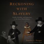 Reckoning with slavery : gender, kinship, and capitalism in the early Black Atlantic cover image