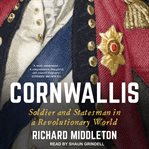 CORNWALLIS : soldier and statesman in a revolutionary world cover image