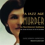 Jazz age murder in northwest Indiana : the tragic betrayal of Nettie Diamond