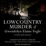 The Lowcountry murder of Gwendolyn Elaine Fogle : a cold case solved cover image