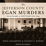 The Jefferson County Egan murders : nightmare on New Year's eve, 1964 cover image