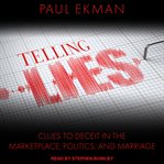 Telling lies : clues to deceit in the marketplace, politics, and marriage cover image