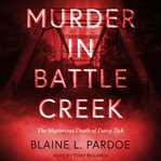 Murder in Battle Creek : the mysterious death of Daisy Zick cover image