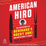 American Hiro : The adventures of Benihana's Rocky Aoki and how he built a legacy cover image