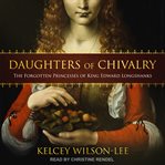 Daughters of chivalry : the forgotten children of Edward I cover image