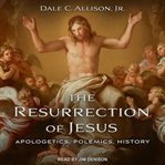 The resurrection of Jesus : apologetics, criticism, history cover image