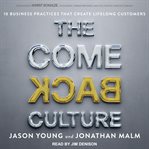 The come back culture : 10 business practices that create lifelong customers cover image
