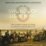 Swords of lightning. Green Beret Horse Soldiers and America's Response to 9/11 cover image