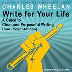 Write for your life : a guide to clear and purposeful writing (and presentations) cover image