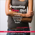Parenting a teen girl. A Crash Course on Conflict, Communication & Connection with Your Teenage Daughter cover image