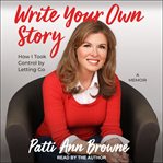 Write your own story. How I Took Control by Letting Go cover image