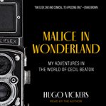 Malice in wonderland. My Adventures in the World of Cecil Beaton cover image