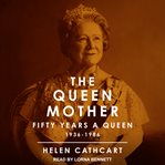 The Queen Mother; : the story of Elizabeth, the commoner who became Queen cover image