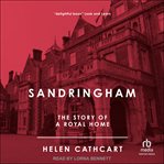 Sandringham ; : the story of a royal home cover image