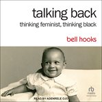 Talking back : thinking feminist, thinking Black cover image