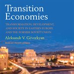 Transition economies : transformation, development, and society in Eastern Europe and the former Soviet Union cover image