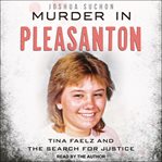 Murder in Pleasanton : Tina Faelz and the Search for Justice cover image
