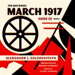 March 1917 : the Red Wheel, node III (8 March/31 March), book 1 cover image