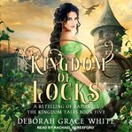 Kingdom of locks : a retelling of Rapunzel cover image