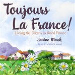 Toujours la France! : living the dream in rural France cover image